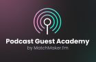 Podcast Guest Academy Training by MatchMaker.fm